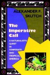 The Imperative Call: A Naturalist's Quest in Temperate and Tropical America - Alexander F. Skutch