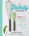 The Family Cooks: 100+ Recipes Guaranteed to Get Your Family Craving Food That's Simple, Fresh, and Incredibly Good for You - Laurie David, Katie Couric, Kirstin Uhrenholdt