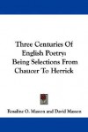 Three Centuries of English Poetry: Being Selections from Chaucer to Herrick - David Masson, Rosaline O. Masson