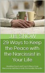 29 Ways to Keep the Peace with the Narcissist in Your Life: Avoiding Overt and Covert Abuse from Narcissism and Narcissistic Personality Disorder (Transcend Mediocrity Book 103) - J.B. Snow