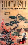 Hideyoshi, bâtisseur du Japon moderne - Danielle Elisseeff