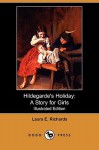 Hildegarde's Holiday: A Story for Girls - Laura E. Richards, Josephine Bruce