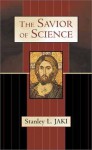 The Savior Of Science - Stanley L. Jaki