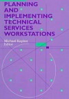 Planning and Implementing Technical Services Workstations - Michael Kaplan