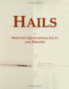 Hails: Webster's Quotations, Facts and Phrases - Icon Group International