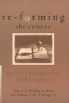 Re-Forming the Center: American Protestantism, 1900 to the Present - Douglas Jacobsen