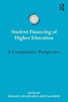 Student Financing of Higher Education: A Comparative Perspective - Donald Heller, Claire Callender