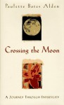 Crossing The Moon by Alden, Paulette Bates (1996) Hardcover - Paulette Bates Alden