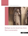 Religie na de dood van God. Een conversatie. - Marc Van den Bossche