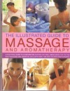 Illustrated Guide to Massage and Aromatherapy: A Practical Guide to Achieving R - Catherine Stuart