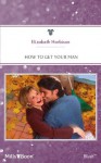 Mills & Boon : How To Get Your Man - Elizabeth M. Harbison