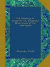 The Harmony of Prophecy: Or, Scriptural Illustrations of the Apocalypse - Alexander Keith