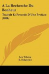 A la Recherche du Bonheur: Traduit et Precede D'Une Preface - Leo Tolstoy, E. Halperine