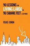 90 Lessons for Living Large in 90 Square Feet (...or more) - Felice Cohen