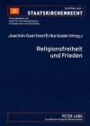 Religionsfreiheit Und Frieden: Vom Augsburger Religionsfrieden Zum Europaeischen Verfassungsvertrag - Joachim Gaertner, Erika Godel