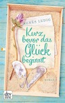 Kurz bevor das Glück beginnt: Roman - Agnès Ledig, Sophia Marzolff