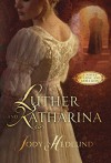 Luther and Katharina: A Novel of Love and Rebellion - Jody Hedlund