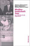 Medienlandschaft Saar: Von 1945 Bis in Die Gegenwart - Clemens Zimmermann, Rainer Hudemann, Michael Kuderna