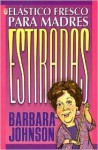 Elastico Fresco Para Madres Estiradas = Fresh Elastic for Stretched Out Mothers - Barbara Johnson