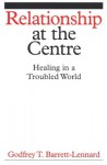 Relationship at the Centre: Healing in a Troubled World - Godfrey T. Barrett-Lennard