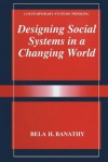 Designing Social Systems in a Changing World - Bela H Banathy