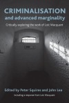 Criminalisation and Advanced Marginality: Critically Exploring the Work of Loic Wacquant - Peter Squires, John Lea