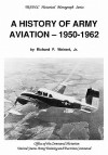 A History of Army Aviation 1950-1962 - Richard P. Weinert, Susan Canedy, United States Army Training and Doctrine Command