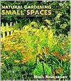 Natural Gardening in Small Spaces - Noël Kingsbury