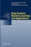 Data Analysis, Machine Learning and Applications: Proceedings of the 31st Annual Conference of the Gesellschaft Fur Klassifikation E.V., Albert-Ludwigs-Universitat Freiburg, March 7-9, 2007 - Christine Preisach, Christine Preisach