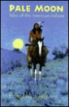 Pale Moon: Myths And Legends Of American Indians - John Long