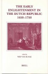 The Early Enlightenment in the Dutch Republic, 1650-1750: Selected Papers of a Conference Held at the Herzog August Bibliothek Wolfenbuttel, 22-23 March 2001 - Wiep Van Bunge