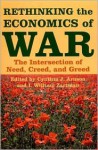 Rethinking the Economics of War: The Intersection of Need, Creed, and Greed - Cynthia J. Arnson, I. William Zartman