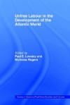 Unfree Labour in the Development of the Atlantic World - Paul E. Lovejoy, Nicholas Rogers