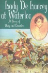 Lady De Lancey at Waterloo: A Story of Duty and Devotion - David Miller