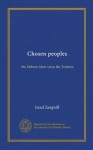 Chosen peoples: the Hebraic ideal vesus the Teutonic - Israel Zangwill