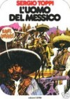 Un uomo un'avventura n. 7: L'uomo del Messico - Decio Canzio, Sergio Toppi