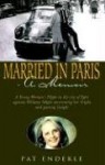 Married in Paris: A Young Woman's Plight in the City of Light Against Military Might Overcoming Her Fright and Gaining Insight - Patricia Enderle