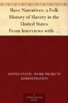 Slave Narratives: a Folk History of Slavery in the United States From Interviews with Former Slaves South Carolina Narratives, Part 1 - United States. Work Projects Administration