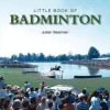 Little Book of Badminton - Julian Seaman