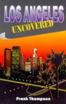 Los Angeles Uncovered - Frank T. Thompson