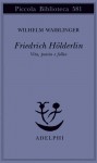 Friedrich Hölderlin: Vita, poesia e follia - Wilhelm Waiblinger, Luigi Reitani, Elena Polledri