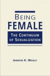 Being Female: The Continuum of Sexualization - Jennifer K. Wesely