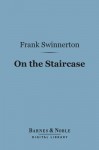 On the Staircase (Barnes & Noble Digital Library) - Frank Swinnerton