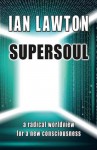 Supersoul (a radical worldview for a new consciousness) - Ian Lawton