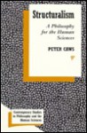 Structuralism: A Philosophy for the Human Sciences - Peter Caws