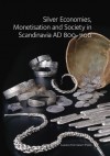 Silver Economies, Monetisation and Society in Scandinavia, AD 800-1100 - James Graham-Campbell, Soren M. Sindbaek, Gareth Williams