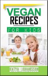 Vegan Recipes For Kids: vegan recipes in 30 minutes, vegan recipes on the go, vegan diet, vegan recipes,vegan recipe book - Katya Johansson