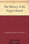 The History of the Negro Church - Carter Godwin Woodson