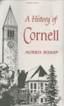 A History of Cornell - Morris Bishop