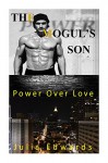 The Mogul's Son: Power Over Love - Julia Edwards